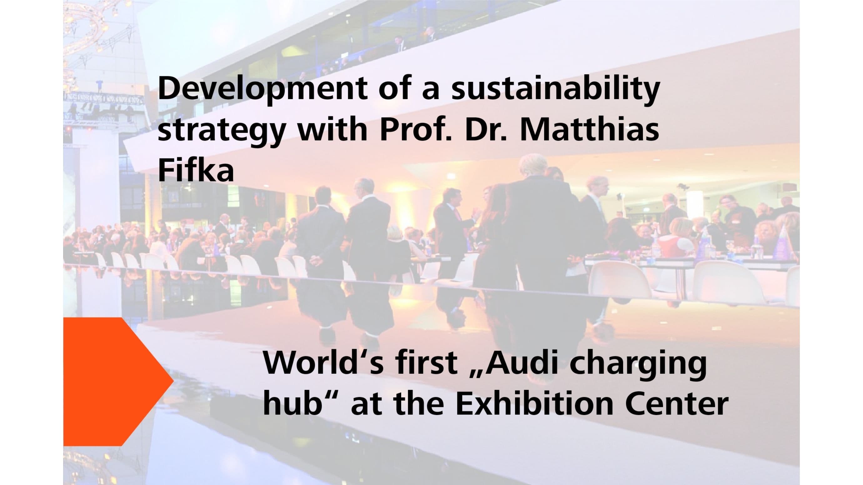 Sustainability successes 2021: Development of a sustainability strategy with Prof. Dr. Matthias Fifka; World first "Audi charging hub" at the Exhibtion Centre